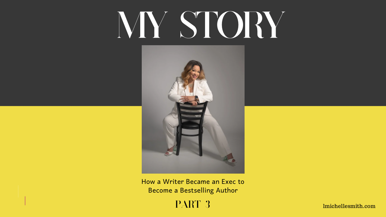 My Story PT. 3 | How a Writer Became an Exec to Become a Bestselling Author